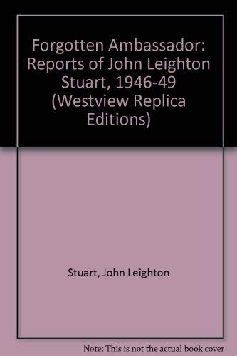 The Forgotten Ambassador: The Reports Of John Leighton Stuart, 1946-1949 Politics & History