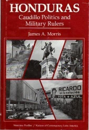 Honduras: Caudillo Politics And Military Rulers Politics & History