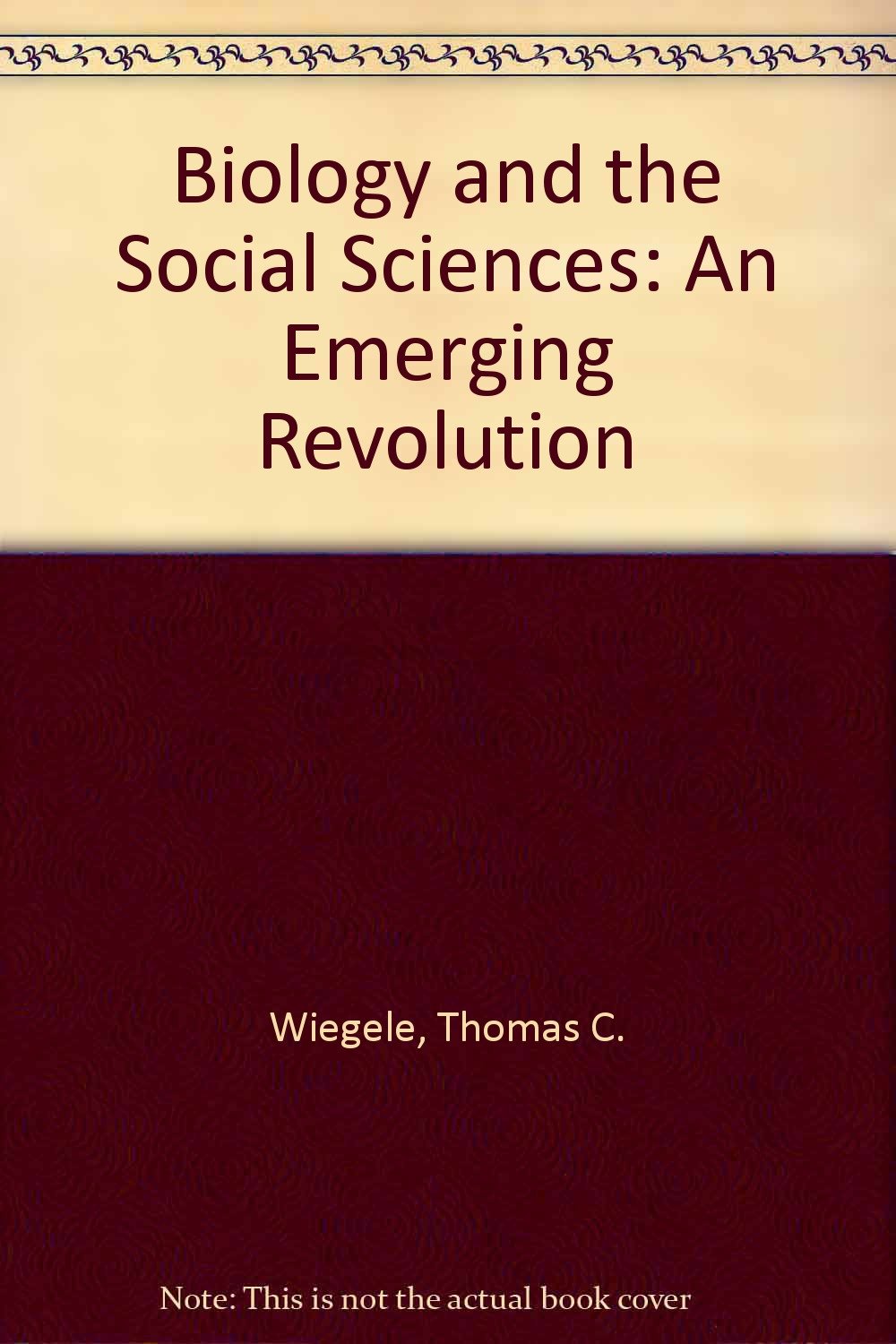 Biology And The Social Sciences: An Emerging Revolution Social Sciences