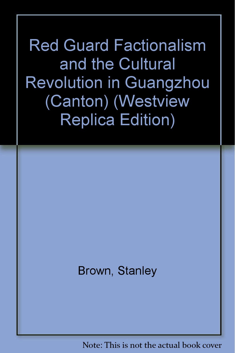 Red Guard Factionalism And The Cultural Revolution In Guangzhou (canton) (Westview Replica Edition) Politics & History