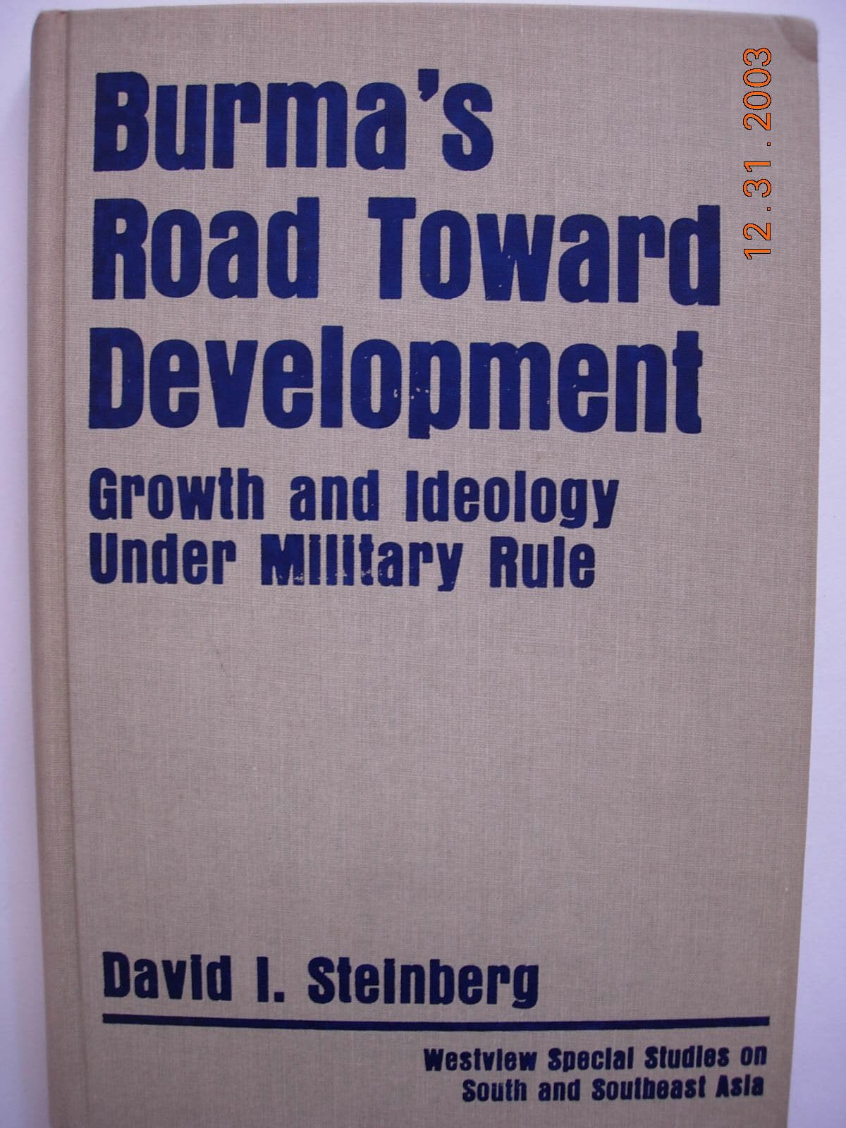 Burma's Road Toward Development: Growth And Ideology Under Military Rule Politics & History