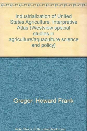 Industrialization Of U.s. Agriculture: An Interpretive Atlas Books
