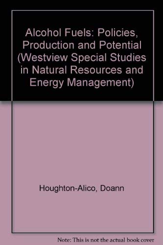 Alcohol Fuels: Policies, Production, And Potential (WESTVIEW SPECIAL STUDIES IN NATURAL RESOURCES AND ENERGY MANAGEMENT) Business, Finance & Career