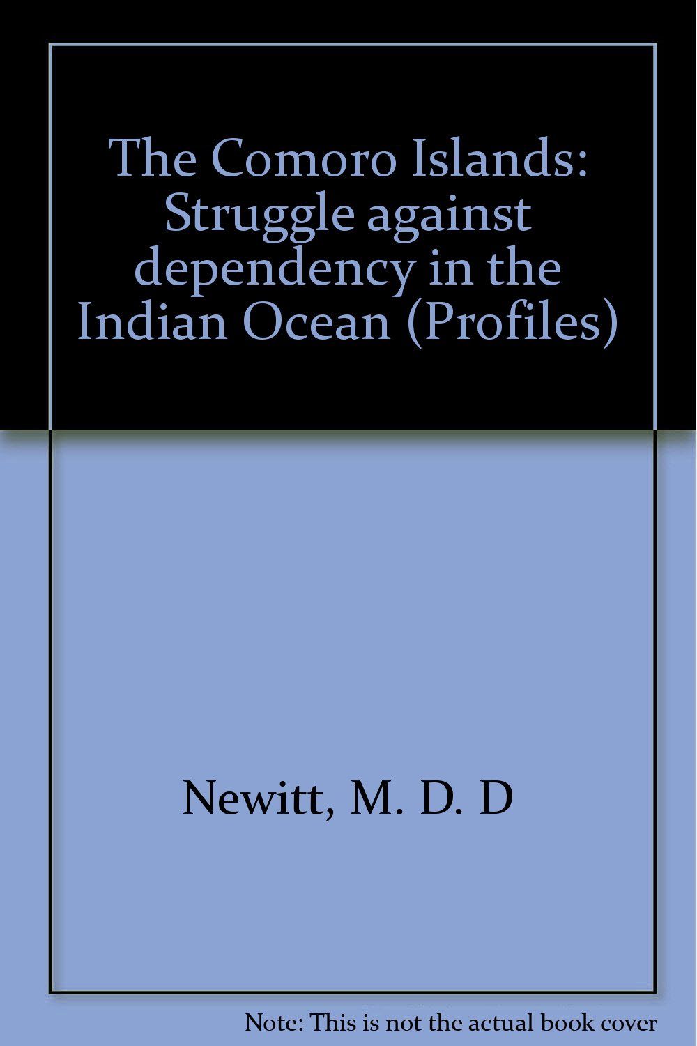 The Comoro Islands: Struggle Against Dependency In The Indian Ocean Politics & History