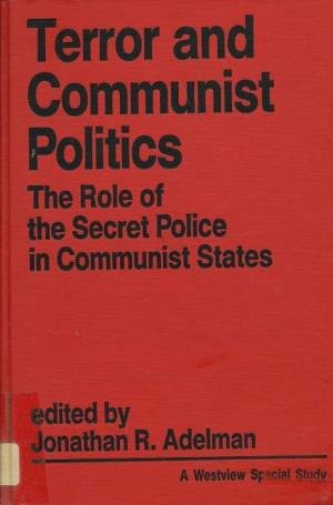 Terror And Communist Politics: The Role Of The Secret Police In Communist States Politics & History