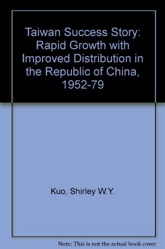 The Taiwan Success Story: Rapid Growith With Improved Distribution In The Republic Of China, 1952-1979 Politics & History