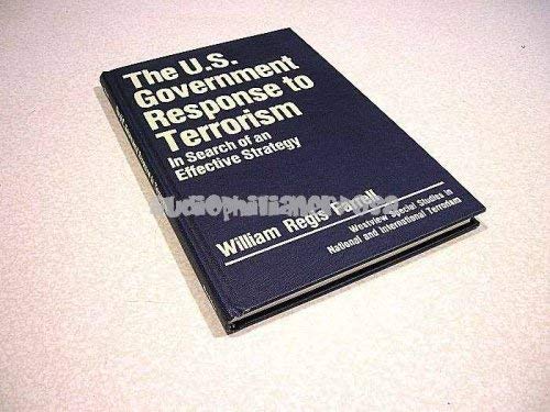 The U.s. Government Response To Terrorism: In Search Of An Effective Strategy Politics & History