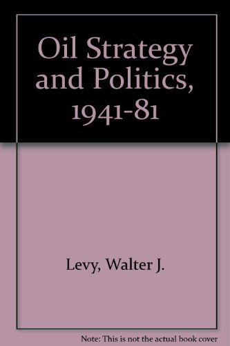 Oil Strategy And Politics, 1941-1981 Business, Finance & Career