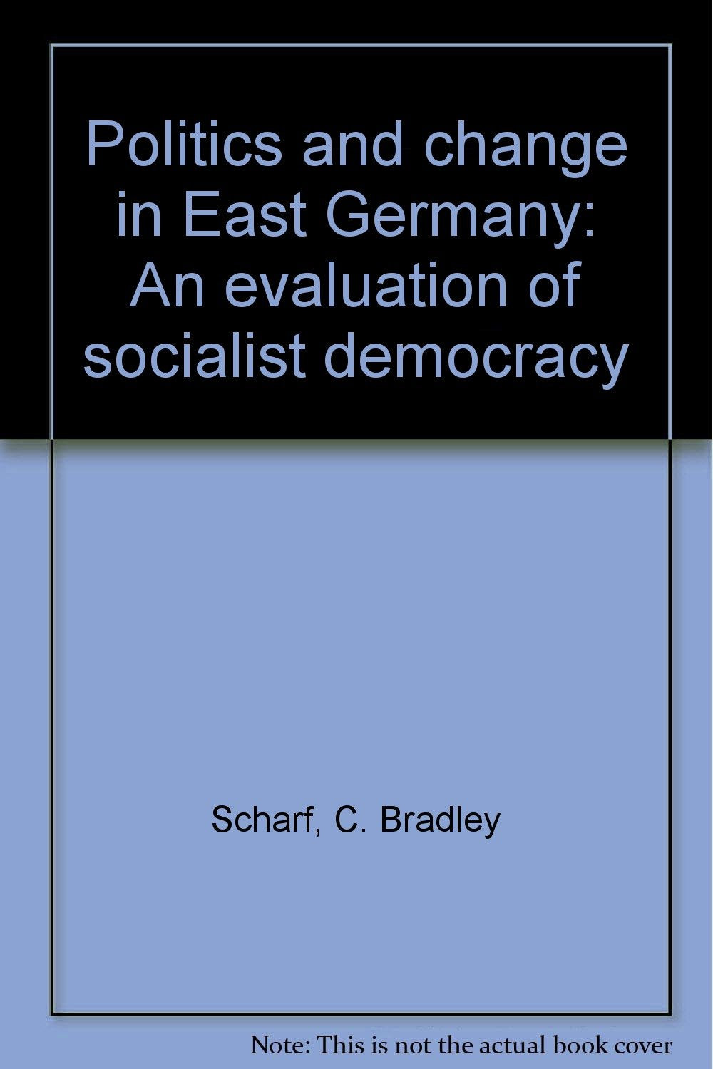 Politics And Change In East Germany: An Evaluation Of Socialist Democracy Politics & History
