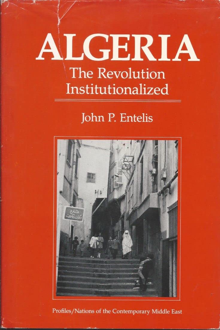 Algeria: The Revolution Institutionalized (Nations of the Contemporary Middle East) Social Sciences