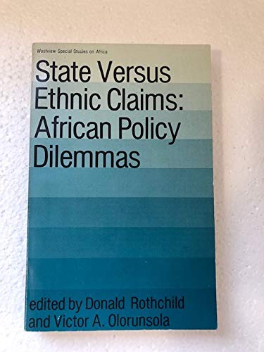 State Versus Ethnic Claims: African Policy Dilemmas (Westview Special Studies on Africa) Politics & History