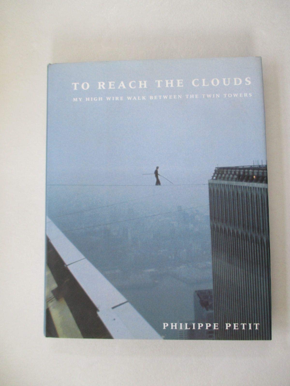 To Reach the Clouds: My High Wire Walk Between the Twin Towers Memories