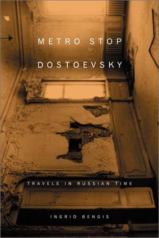 Metro Stop Dostoevsky: Travels in Russian Time Travel