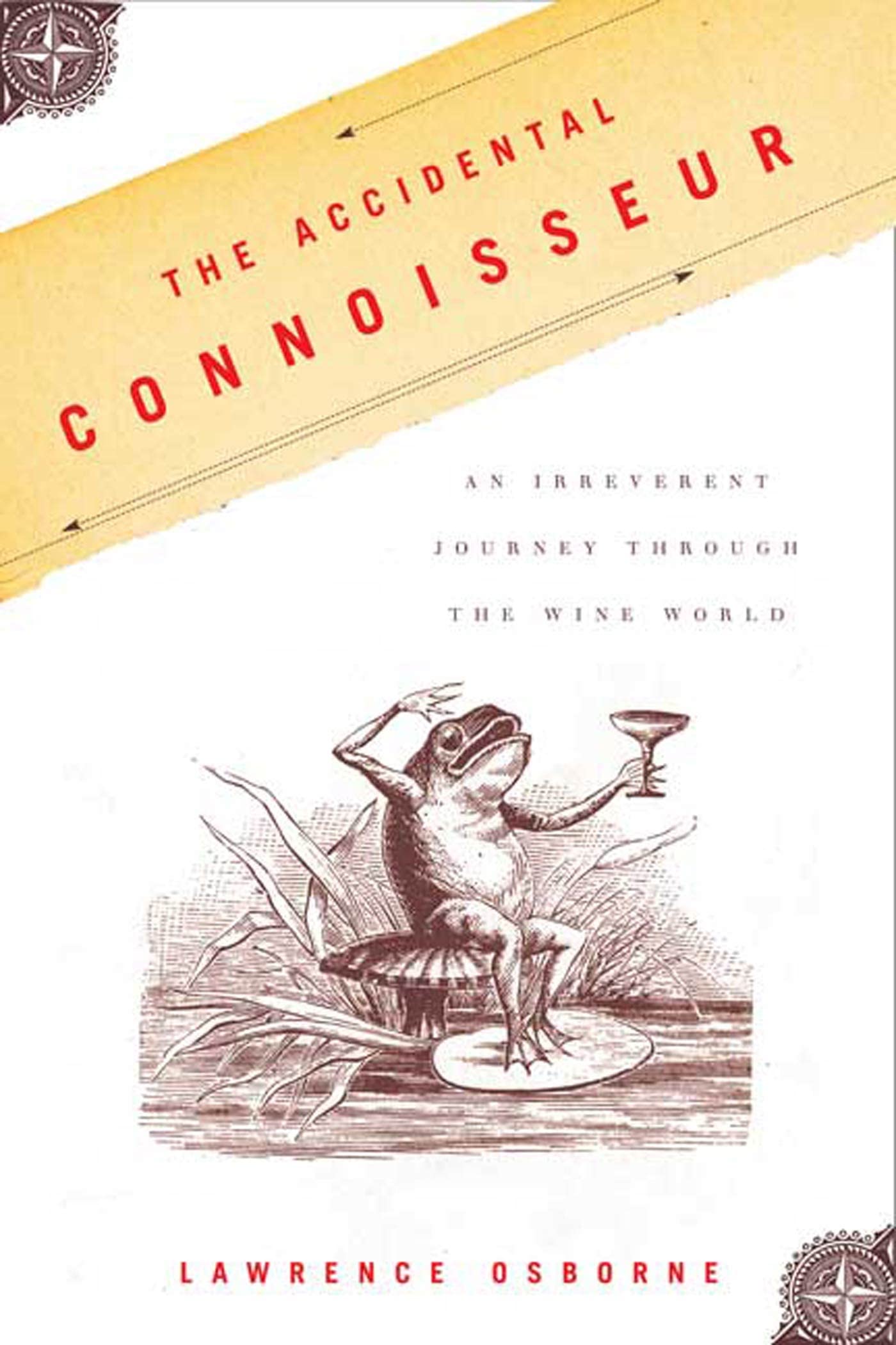 Accidental Connoisseur: An Irreverent Journey Through the Wine World Leisure, Home & Garden