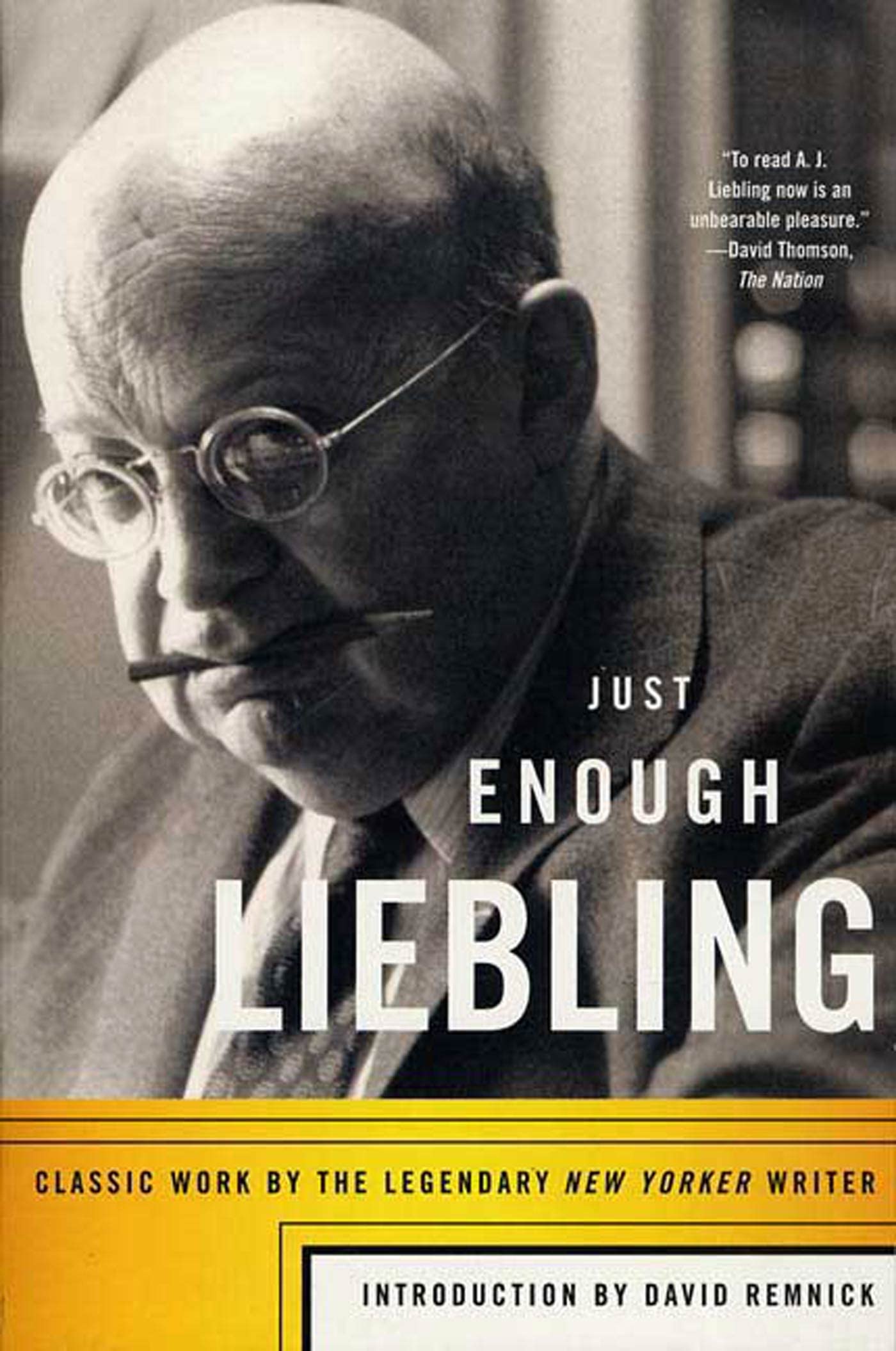 Just Enough Liebling: Classic Work by the Legendary New Yorker Writer Essays & Short Stories