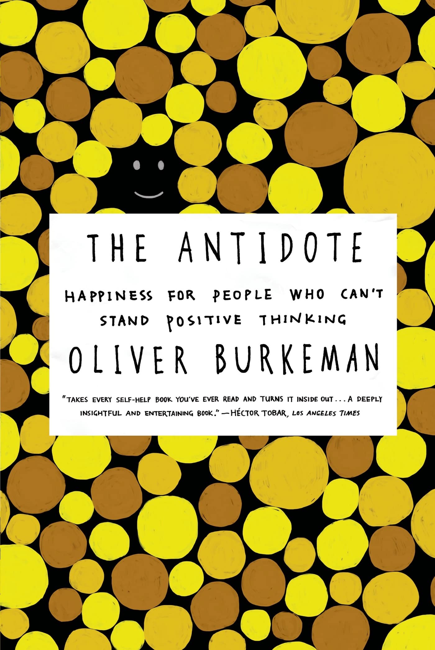 The Antidote: Happiness for People Who Can't Stand Positive Thinking Philosophy