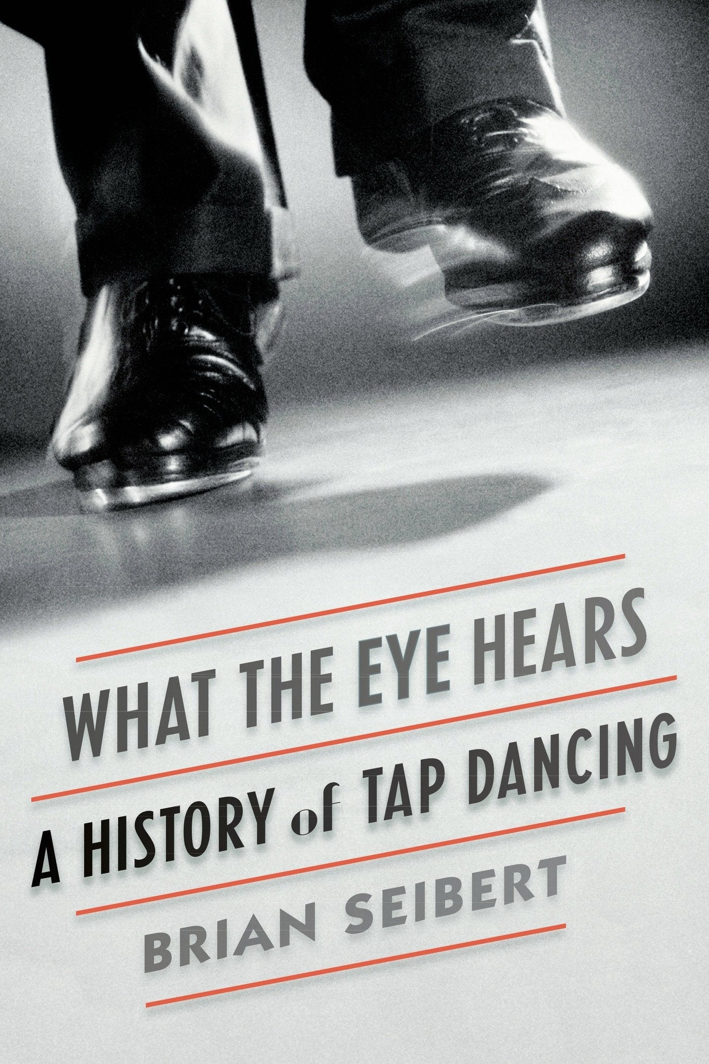 What the Eye Hears: A History of Tap Dancing Books