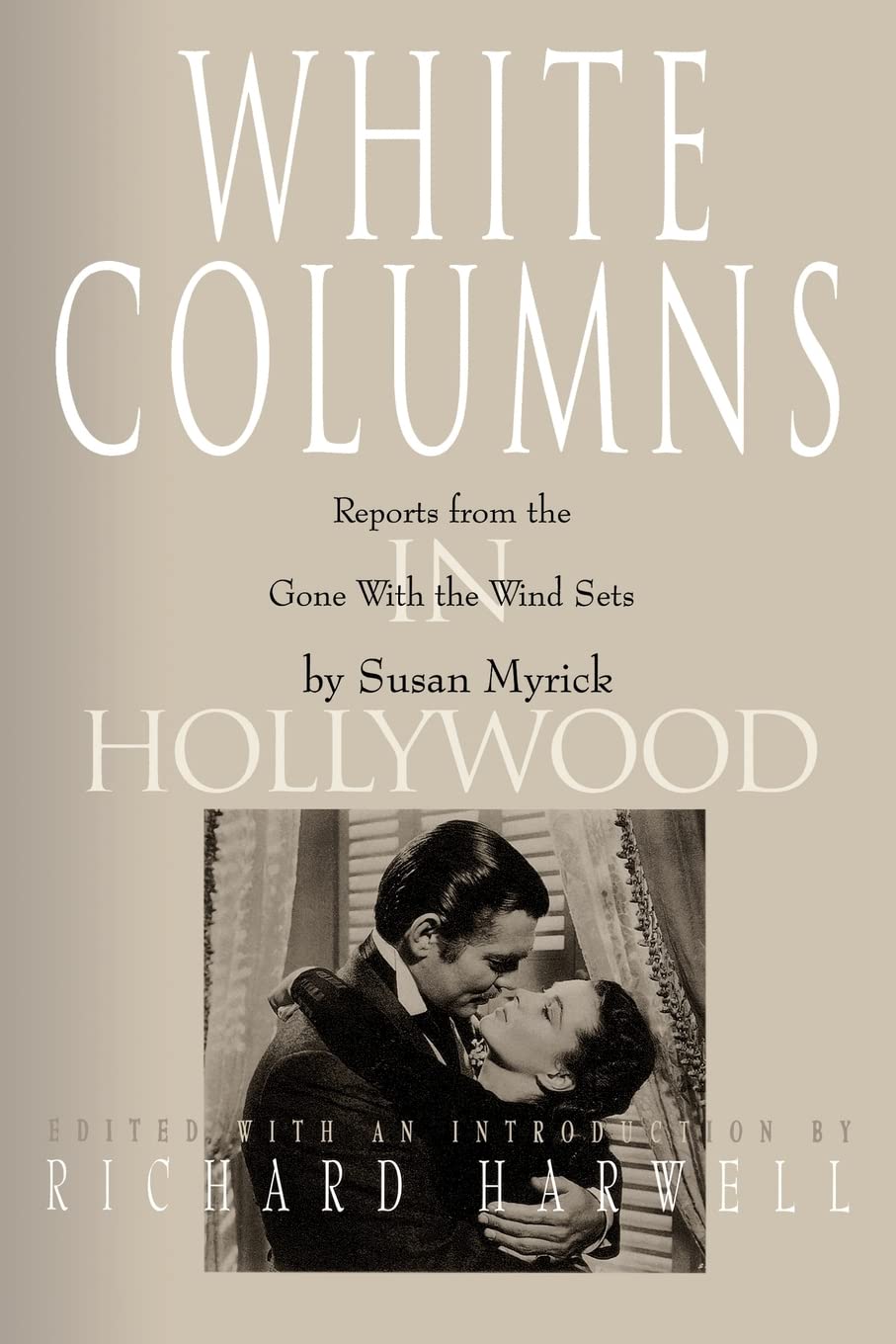 White Columns in Hollywood: Reports from the Gwtw Sets: Reports from the Gone with the Wind Sets Film, Art & Culture