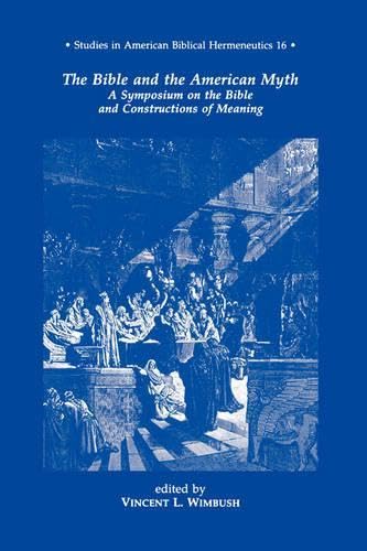 The Bible and the American Myth: A Symposium on the Bible and Constructions of Meaning (STUDIES IN AMERICAN BIBLICAL HERMENEUTICS) Religion & Esotericism