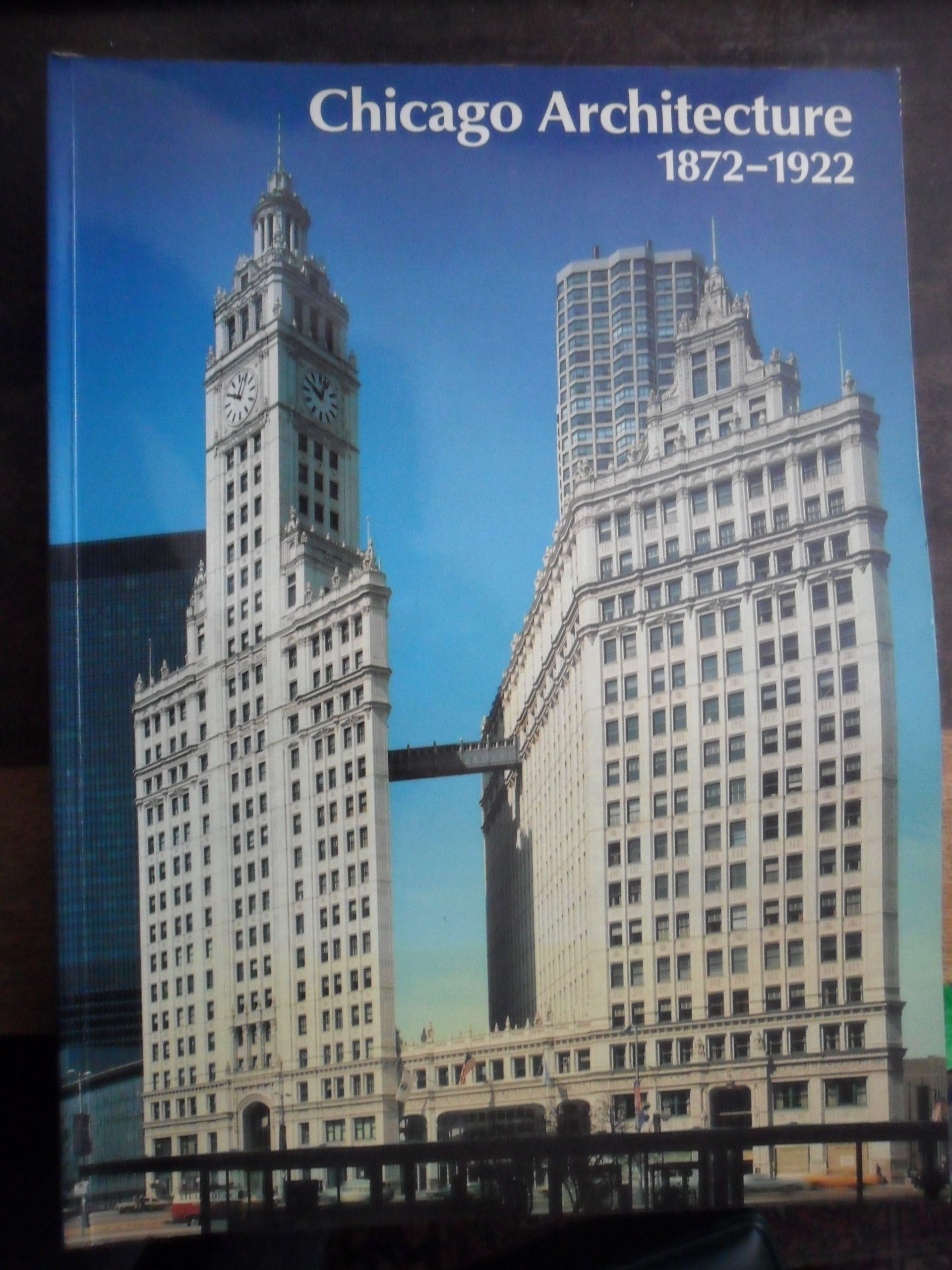 Chicago Architecture 1872-1922 Birth of a Metropolis Books