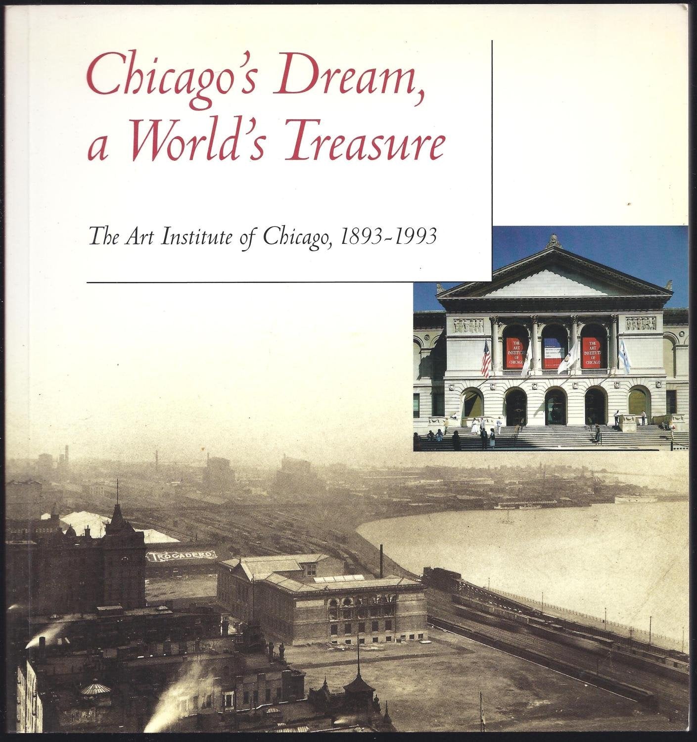 Chicago's Dream, a World's Treasure: The Art Institute of Chicago, 1893-1993 Books