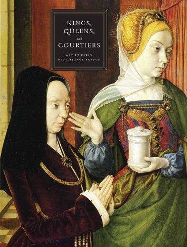 Kings, Queens, and Courtiers: Art in Early Renaissance France Books