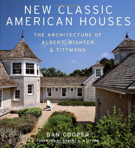 New Classic American Houses: The Architecture of Albert, Righter & Tittmann Architecture