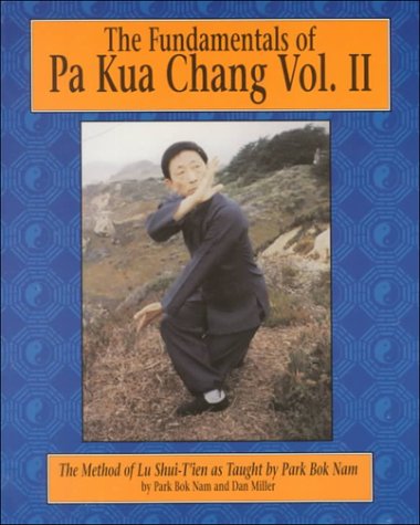 The Fundamentals of Pa Kua Chang: The Methods of Lu Shui-Tien As Taught by Park Bok Nam Health, Nutrition & Fitness