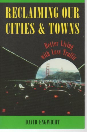 Reclaiming Our Cities and Towns: Better Living with Less Traffic book