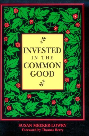 Invested in the Common Good: Economics as If the Earth Really Mattered Business, Finance & Career