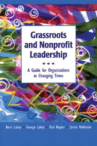 Grassroots and Nonprofit Leadership: A Guide for Organizations in Changing Times: Guide for Organization in Changing Times Business, Finance & Career