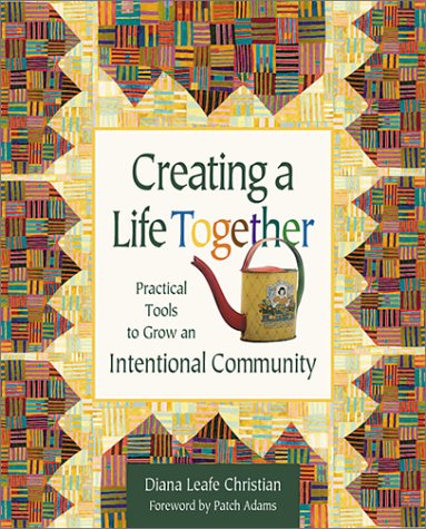 Creating a Life Together: Practical Tools to Grow an Intentional Community Books