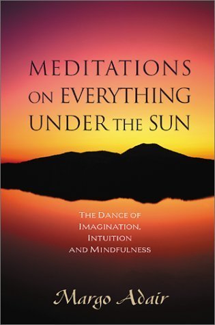 Meditations on Everything Under the Sun: The Dance of Imagination, Intuition, and Mindfulness Lifestyle