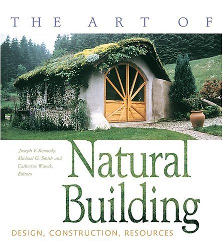 The Art of Natural Building: Design, Construction, Resources book