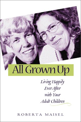 All Grown Up: Living Happily Ever After With Your Adult Children Partnership & Love