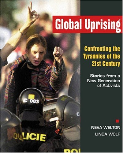 Global Uprising: Confronting the Tyrannies of the 21st Century : Stories from a New Generation of Activists Books