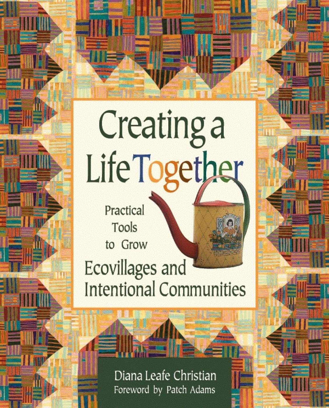 Creating a Life Together: Practical Tools to Grow Ecovillages and Intentional Communities Books