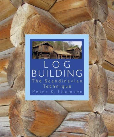 Log Building: The Scandinavian Technique (Natural Building Series) Business & Technology