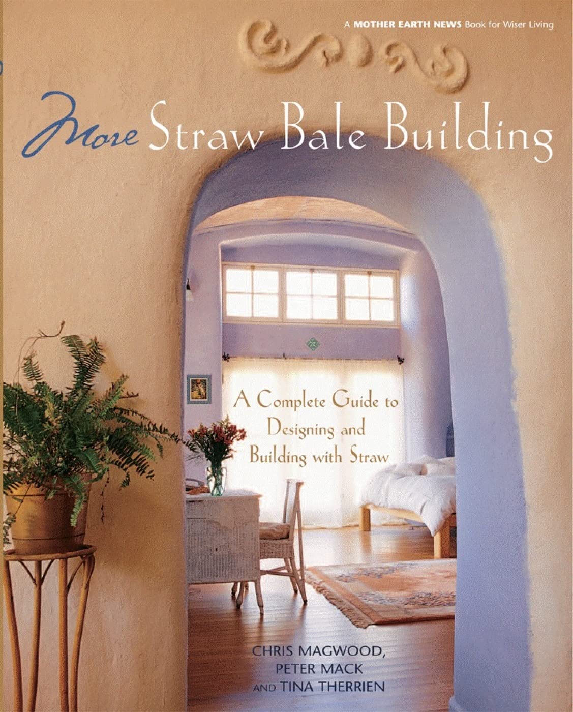 More Straw Bale Building: How to Plan, Design and Build with Straw (Mother Earth News Wiser Living Series, 7) Business & Technology