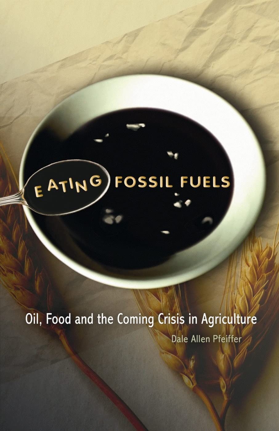 Eating Fossil Fuels: Oil, Food, and the Coming Crisis in Agriculture Business, Finance & Career