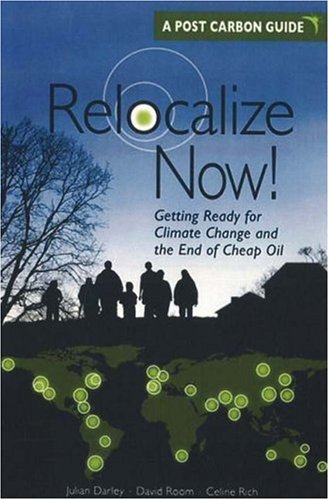 Relocalize Now!: Getting Ready for Climate Change and the End of Cheap Oil Mathematics