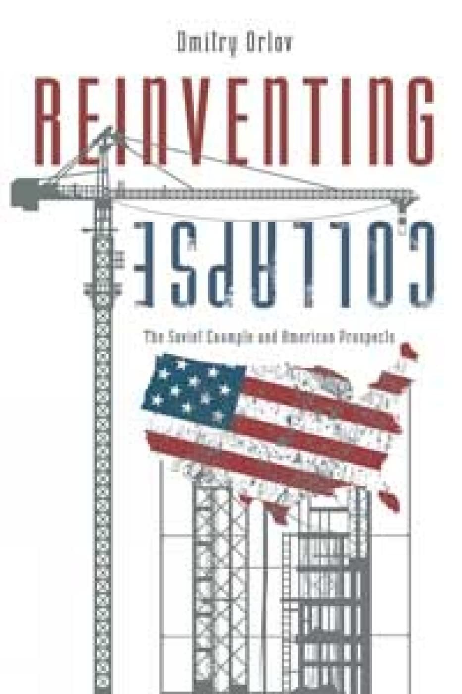 Product Image: Reinventing Collapse: The Soviet Example and American Prospects