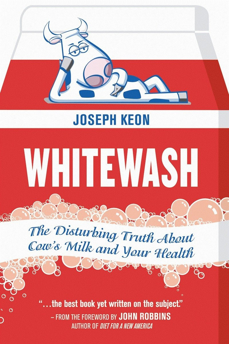 Whitewash: The Disturbing Truth About Cow's Milk and Your Health Politics & History
