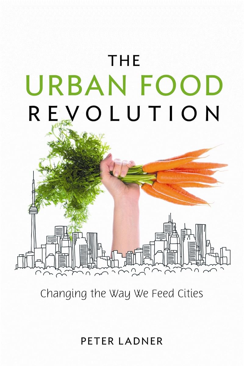 The Urban Food Revolution: Changing the Way We Feed Cities Social Sciences