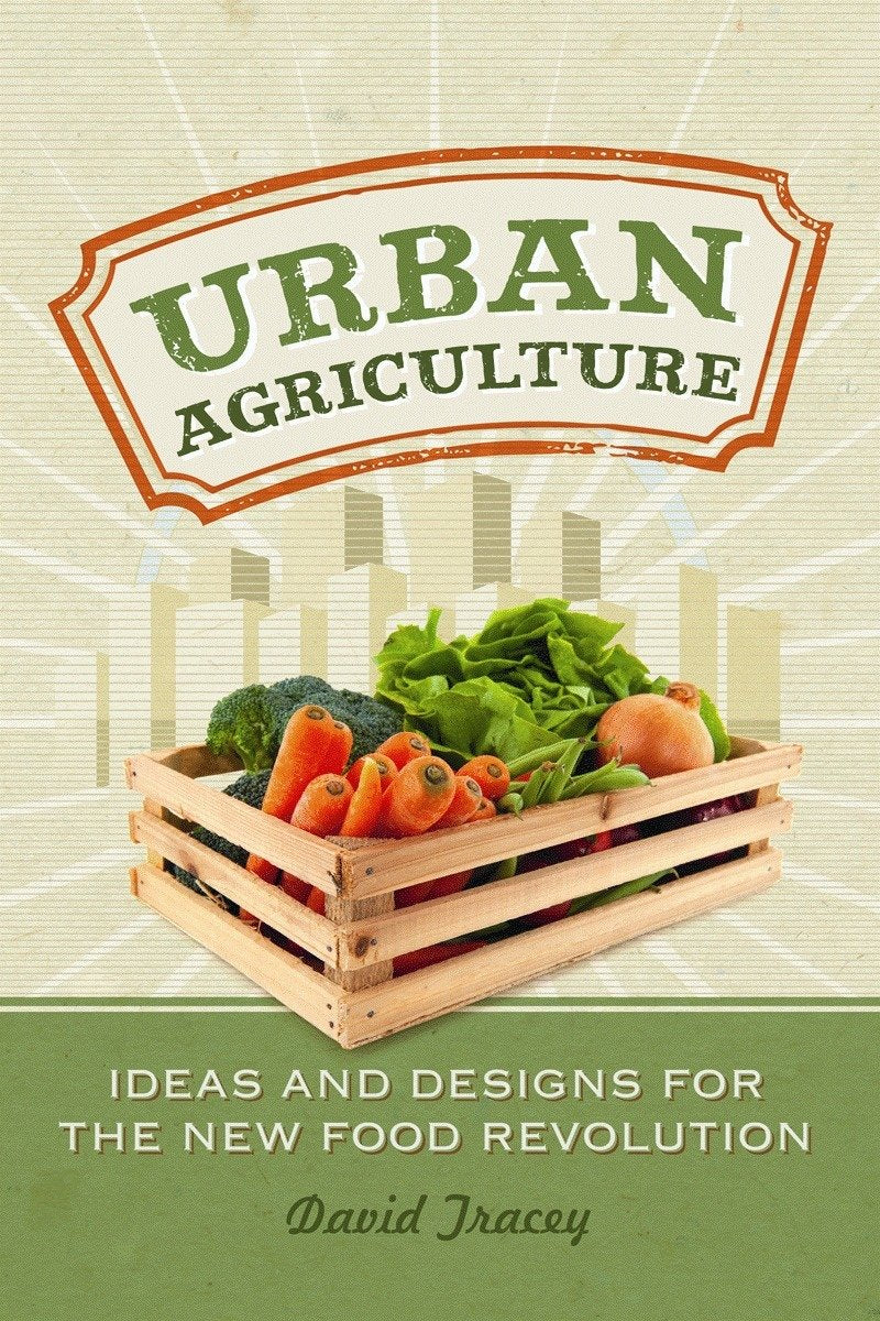 Urban Agriculture: Ideas and Designs for the New Food Revolution Social Sciences