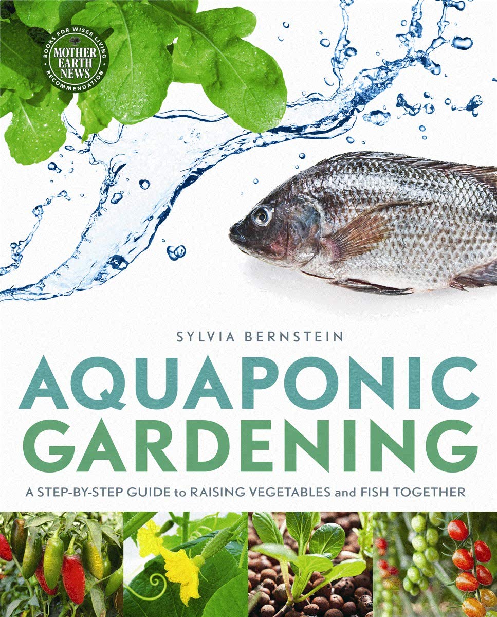 Aquaponic Gardening: A Step-by-Step Guide to Raising Vegetables and Fish Together Business, Finance & Career