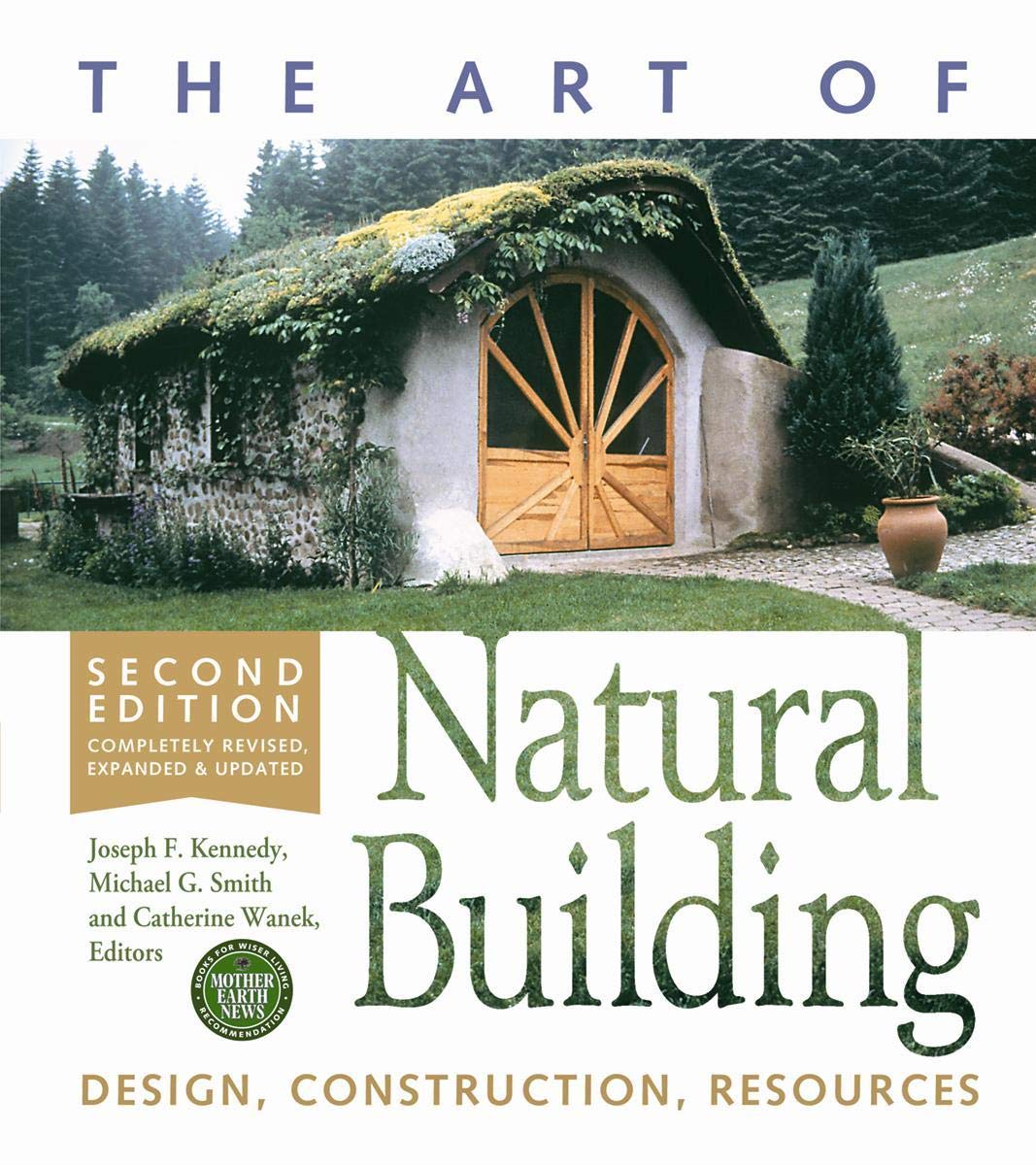 Art of Natural Building-Second Edition-Completely Revised, Expanded and Updated: Design, Construction, Resources Architecture