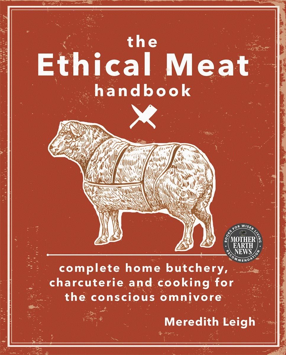 The Ethical Meat Handbook: Complete home butchery, charcuterie and cooking for the conscious omnivore Business, Finance & Career