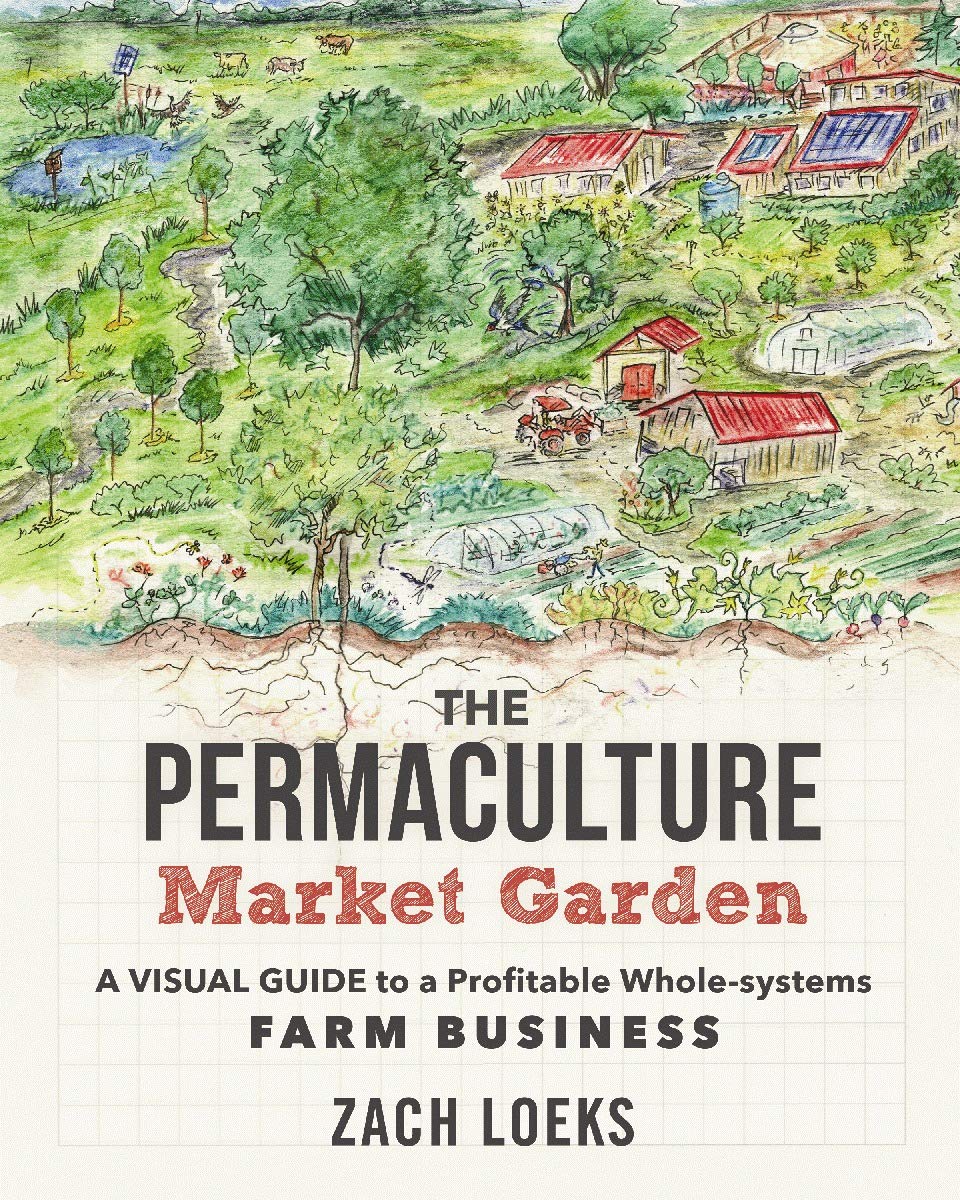 Permaculture Market Garden: A visual guide to a profitable whole-systems farm business Garden & Plants