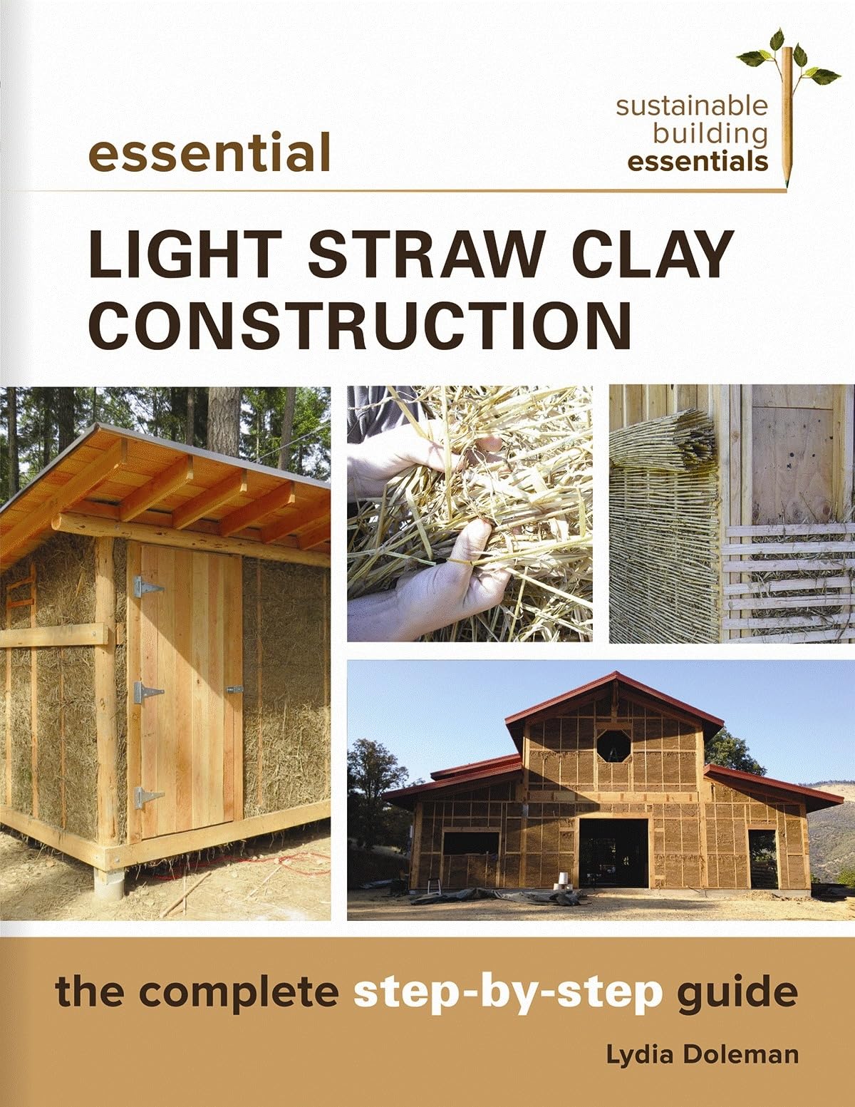 Essential Light Straw Clay Construction: The Complete Step-by-Step Guide (Sustainable Building Essentials Series, 4) Social Sciences